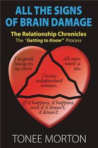 All the Signs of Brain Damage: The Relationship Chronicles: The Getting to Know Process