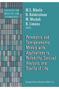 Parametric and Semiparametric Models with Applications to Reliability, Survival Analysis, and Quality of Life