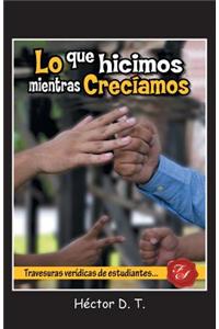 Lo Que Hicimos Mientras Creciamos