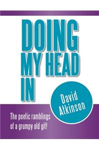 Doing My Head In: The poetic ramblings of a grumpy old git!