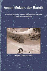 Anton Melzer, Der Bandit Novelle Nach Einer Wahren Begebenheit Aus Dem Leben Eines Partisanen