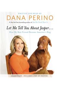Let Me Tell You about Jasper . . .