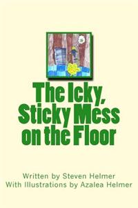 Icky, Sticky Mess on the Floor