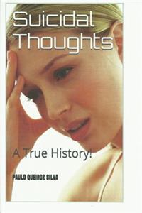 Suicidal Thoughts: A True History