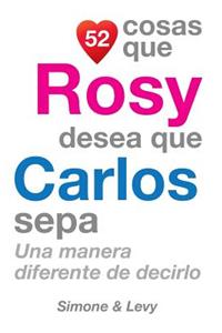 52 Cosas Que Rosy Desea Que Carlos Sepa: Una Manera Diferente de Decirlo