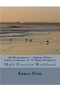 30 Worksheets - Adding Place Value Commas to 11 Digit Numbers