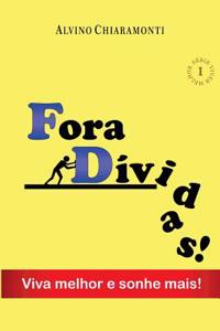 Fora Dividas!: Viva Melhor E Sonhe Mais!