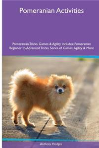 Pomeranian Activities Pomeranian Tricks, Games & Agility. Includes: Pomeranian Beginner to Advanced Tricks, Series of Games, Agility and More