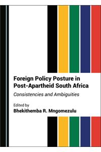 Foreign Policy Posture in Post-Apartheid South Africa: Consistencies and Ambiguities
