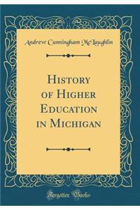 History of Higher Education in Michigan (Classic Reprint)