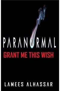 Paranormal Grant Me This Wish
