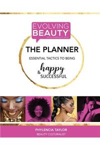 Evolving Beauty, THE PLANNER: Essential Tactics to Being Happy & Successful