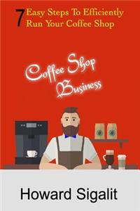 Coffee Shop Business: 7 Easy Steps to Efficiently Run Your Coffee Shop