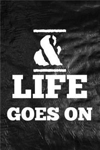& Life goes On