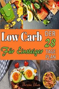 Low Carb FÃ¼r Einsteiger: Der 28-Tage Plan Mit Ã?ber 55 VerfÃ¼hrerischen Rezeptideen