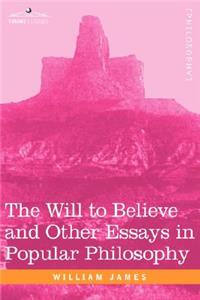The Will to Believe and Other Essays in Popular Philosophy
