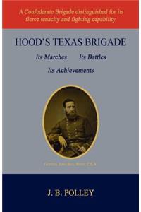 Hood's Texas Brigade, Its Marches, Its Battles, Its Achievements