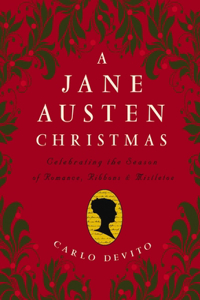 A Jane Austen Christmas: Celebrating the Season of Romance, Ribbons and Mistletoe
