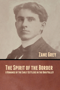 Spirit of the Border: A Romance of the Early Settlers in the Ohio Valley