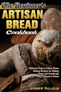 The Beginner's Artisan Bread Cookbook