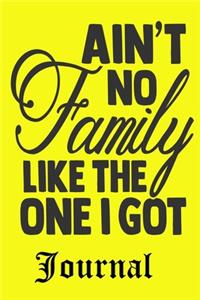 Aint No Family Like The One I Got Journal: Ruled Lined Journal for Man Women Boys Girls - Daily Diary / Journal / Notebook to Write in Taking Important Notes