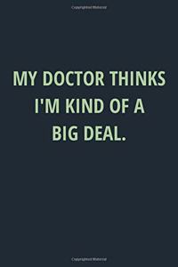 My Doctor Thinks I'm Kind Of A Big Deal