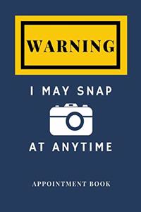 Photographer Appointment book - Warning I may snap at anytime Size 7X10 205 pages