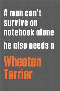 A man can't survive on notebook alone he also needs a Wheaten Terrier
