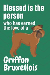 Blessed is the person who has earned the love of a Griffon Bruxellois