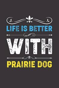 Life Is Better With Prairie Dog