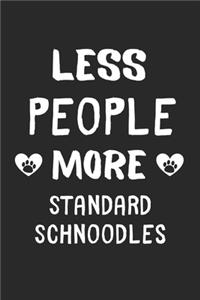 Less People More Standard Schnoodles