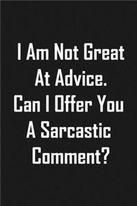 I Am Not Great At Advice. Can I Offer You A Sarcastic Comment?