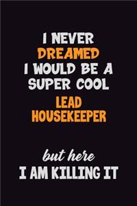 I Never Dreamed I would Be A Super Cool Lead Housekeeper But Here I Am Killing It