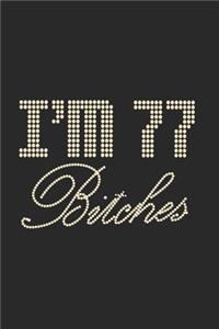 I'm 77 Bitches Notebook Birthday Celebration Gift Lets Party Bitches 77 Birth Anniversary