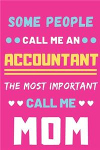 Some People Call Me An Accountant The Most Important Call Me Mom