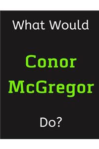 What Would Conor McGregor Do?