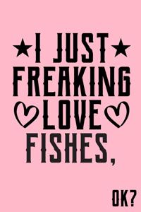 I Just Freaking Love Fishes Ok