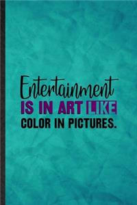Entertainment Is in Art Like Color in Pictures