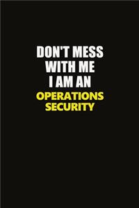 Don't Mess With Me I Am An Operations Security
