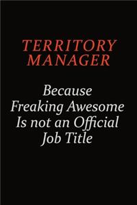 Territory Manager Because Freaking Awesome Is Not An Official Job Title