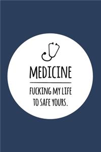 Medicine. Fucking my life to safe yours