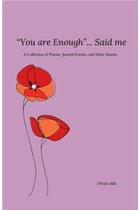 "You are Enough"...Said Me