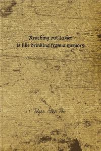 Reaching Out To Her Is Like Drinking From A Memory: Edgar Allan Poe Notebook Journal Composition Blank Lined Diary Notepad 120 Pages Paperback Brown