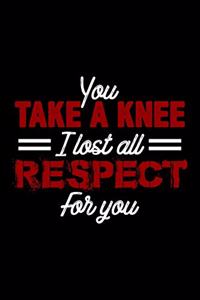 You Take A Knee I Lost All Respect For You
