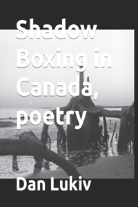 Shadow Boxing in Canada, poetry