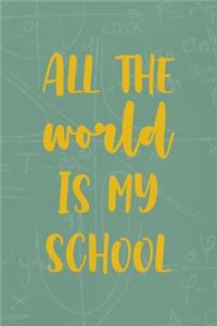 All The World Is My School