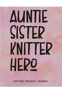 Auntie Sister Knitter Hero Knitting Project Journal