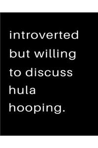 Introverted But Willing To Discuss Hula Hooping