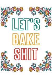 Let's Bake Shit