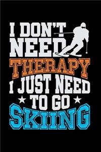 I Don't Need Therapy I Just Need To Go Skiing